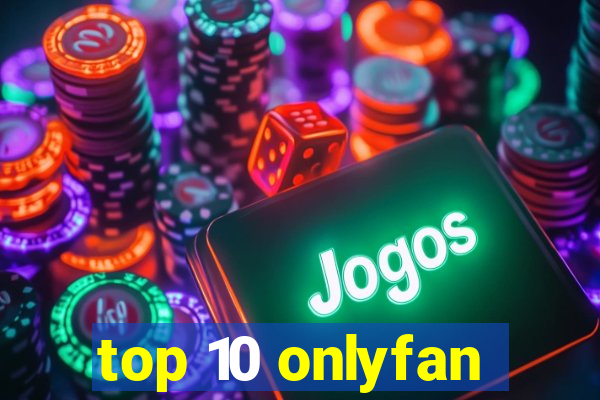 top 10 onlyfan